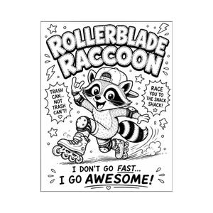 Op de afbeelding: Een zwart-witte lijntekening van een wasbeer met een honkbalpet, kniebeschermers en rolschaatsen. De tekst luidt ROLLERBLADE RACCOON, TRASH CAN... NOT TRASH CAN'T!, RACE YOU TO THE SNACK SHACK! en I DON'T GO FAST... I GO AWESOME!