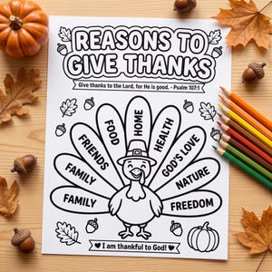 May include: A white colouring page titled Reasons to Give Thanks with a turkey illustration. The turkey feathers contain the words Friends, Food, Home, Health, God's Love, Nature, and Freedom. It includes the text Give thanks to the Lord, for He is good. - Psalm 107:1 and I am thankful to God!