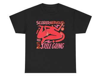 Scared Nervous And Still Going Graphic T Shirt NEW ADULT Tee