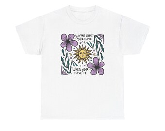Value What You Have Graphic T Shirt NEW ADULT Unisex Heavy Cotton Tee