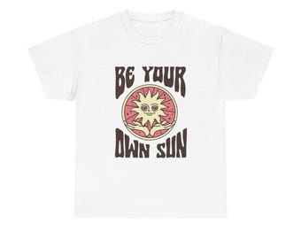 Be Your Own Sun Graphic T Shirt NEW ADULT Unisex Heavy Cotton Tee