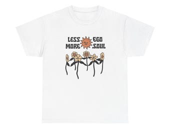 Less Ego More Soul Graphic T Shirt NEW ADULT Tee