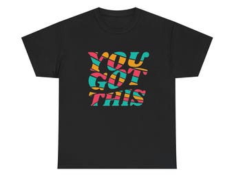 You Got This Graphic T Shirt NEW ADULT Unisex Heavy Cotton Tee