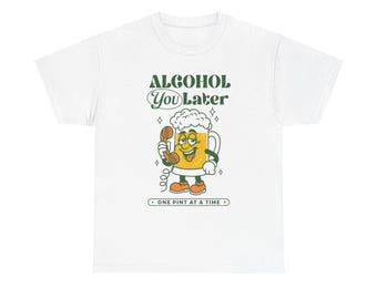 Alcohol You Later Funny Beers Graphic T Shirt NEW ADULT Tee