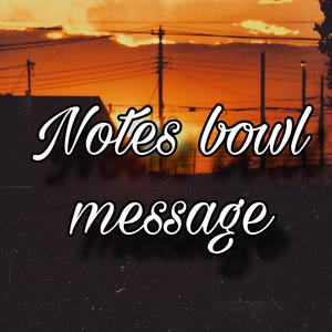 May include: A graphic design featuring a sunset sky with silhouettes of utility poles and wires. The text 'Notes bowl' appears in a white cursive font on the upper half, and the word 'message' is written in the same white cursive font below it.