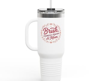 Bruh Formerly Known As Mom Travel Mug | 40oz Insulated Tumbler