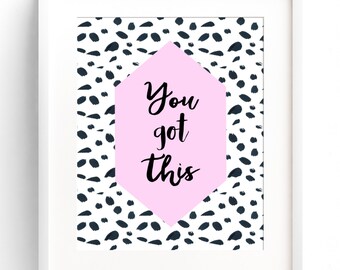 You Got This PRINTABLE Quote - Motivational Quote Art - Apartment Decor - Office Art - Gift For Her - 8x10 11x14 12x16 INSTANT DOWNLOAD