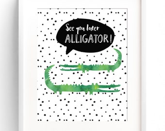 Alligator Nursery Print - Wall Art Print Quote - See You Later Alligator - Wall Decor - Watercolour - Girl Nursery - Boy Nursery