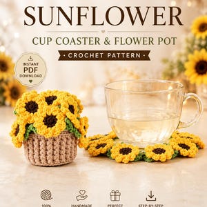May include: A digital crochet pattern for a sunflower cup coaster and flower pot. The image displays a crocheted sunflower bouquet in a tan pot and a sunflower-shaped coaster under a glass cup, with text reading SUNFLOWER CUP COASTER & FLOWER POT.