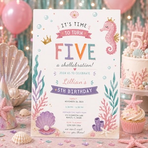 May include: A rectangular birthday invitation card featuring a pink seahorse, a purple clam with a pearl, and coral illustrations. The text reads: IT'S TIME TO TURN FIVE, a shellabration, Lillian's 5th Birthday, and event details including date, time, and location.