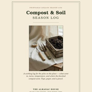 May include: A printable analogue season log titled Compost & Soil SEASON LOG. The page features a photograph of a soil thermometer, a garden fork, and a wooden crate filled with dark compost. Text includes A HOUSE BRAND OF CONFLUENCE MEDIA GROUP, THE ALMANAC HOUSE, and MADE LIKE BOOKS, NOT TEMPLATES.