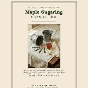 Könnte beinhalten: Ein druckbares Maple Sugaring Season Log mit dem Text A HOUSE BRAND OF CONFLUENCE MEDIA GROUP, PRINTABLE ANALOG SEASON LOG, Maple Sugaring SEASON LOG, A working log for the woods you tap, und THE ALMANAC HOUSE MADE LIKE BOOKS, NOT TEMPLATES.