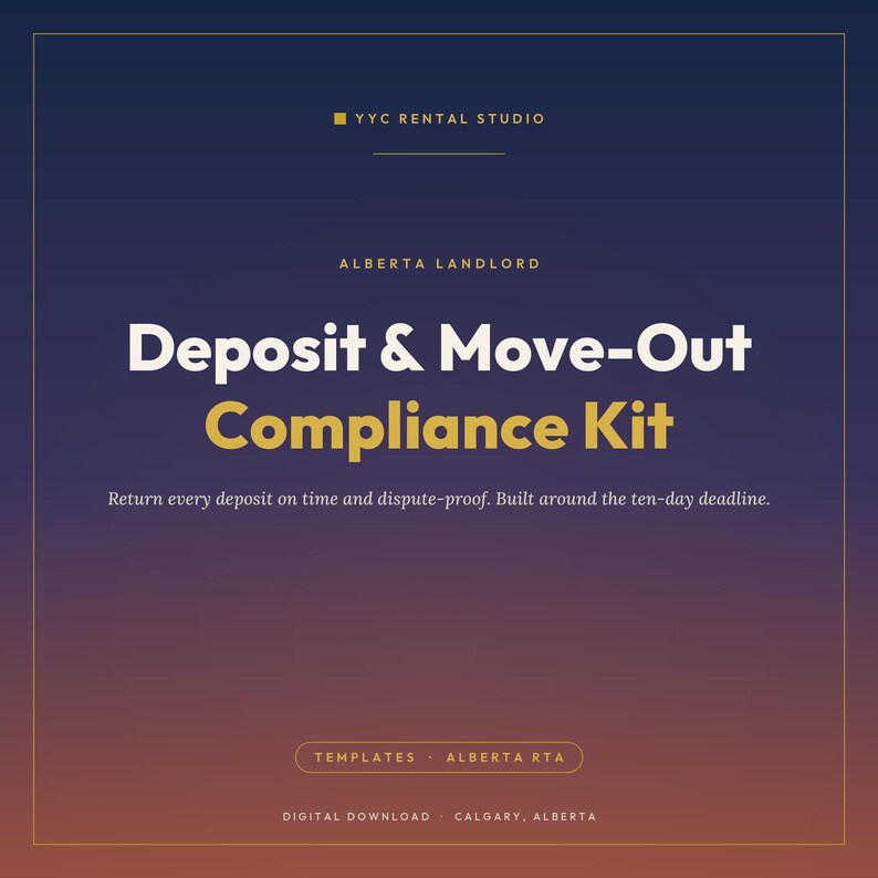 Puede incluir: Un documento digital titulado Deposit & Move-Out Compliance Kit para propietarios en Alberta. El texto incluye YYC Rental Studio, Alberta Landlord y el eslogan Return every deposit on time and dispute-proof. Built around the ten-day deadline.