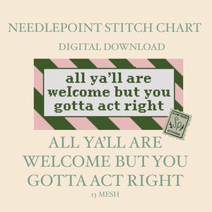 Puede incluir: Un patrón de punto de aguja en descarga digital con un diseño rectangular y un borde de rayas diagonales en rosa y verde oscuro. El texto central dice, all ya'll are welcome but you gotta act right. Una pequeña etiqueta de logo dice Slow Paced Stitching.