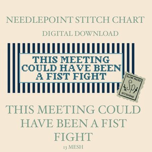 May include: A needlepoint stitch chart digital download featuring a navy blue and white vertical striped background. The central text reads THIS MEETING COULD HAVE BEEN A FIST FIGHT in a pixelated font. A small logo reads SLOW PACED STITCHING.