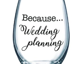 Because Wedding planning - ONE stemless wine glass - gift for bride, engaged, engagement, bridal shower gift. Customize the colors!