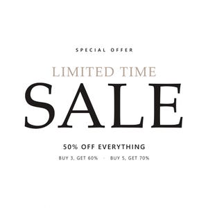 May include: A white graphic sign with black and beige text that reads SPECIAL OFFER, LIMITED TIME SALE, 50% OFF EVERYTHING, BUY 3, GET 60%, and BUY 5, GET 70%. The text is centered and uses a combination of serif and sans-serif fonts.