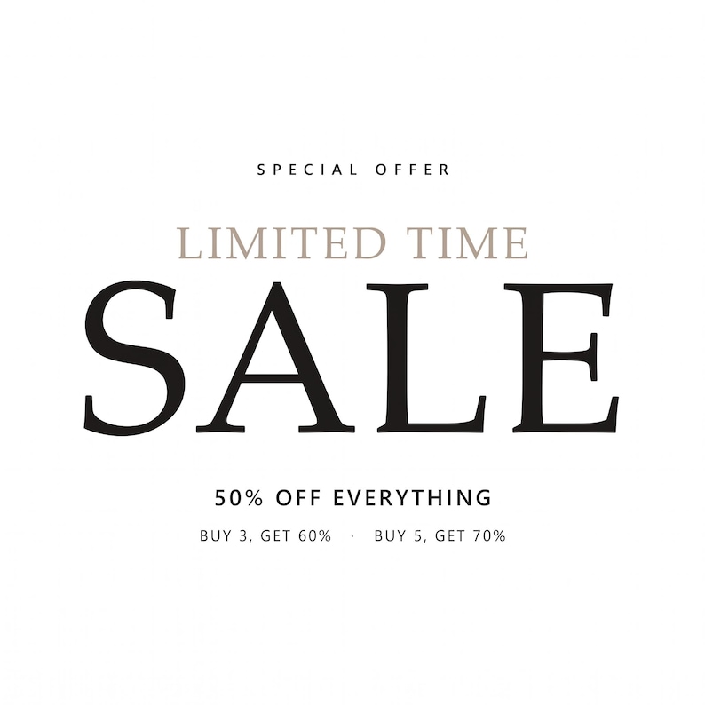 May include: A white graphic sign with black and beige text that reads SPECIAL OFFER, LIMITED TIME SALE, 50% OFF EVERYTHING, BUY 3, GET 60%, and BUY 5, GET 70%. The text is centered and uses a combination of serif and sans-serif fonts.