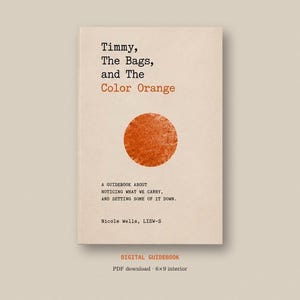May include: A digital guidebook titled Timmy, The Bags, and The Color Orange by Nicole Wells, LISW-S. The cover is beige with black typewriter-style text and a textured orange circle in the center. It includes a 6x9 inch interior PDF download.