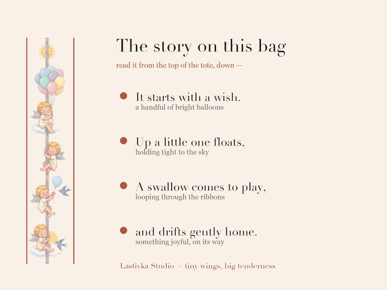 Pode incluir: Uma estampa gr&aacute;fica na cor creme com uma ilustra&ccedil;&atilde;o vertical de uma crian&ccedil;a alada com bal&otilde;es e p&aacute;ssaros, junto ao texto: The story on this bag, read it from the top of the tote, down, It starts with a wish, Up a little one floats, A swallow comes to play, and drifts gently home, Lastivka Studio, tiny wings, big tenderness.