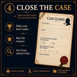 May include: A dark blue printable game sheet titled 4 CLOSE THE CASE with gold text and icons. It features a beige case file form with the heading CASE CLOSED, a detective silhouette, fields for killer and motive, a rating section, and a red wax seal.