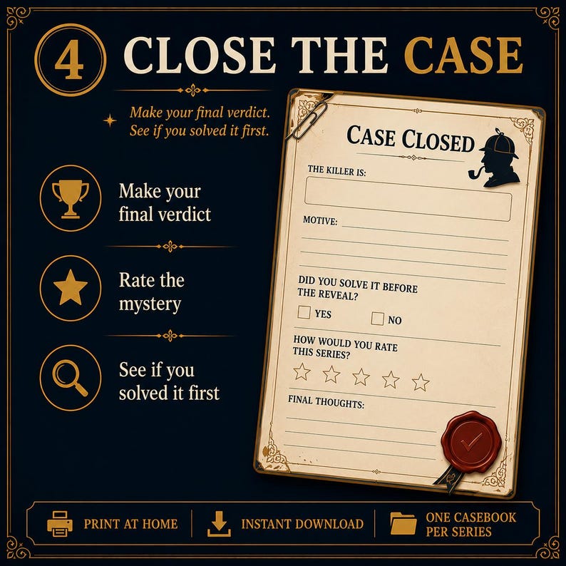 May include: A dark blue printable game sheet titled 4 CLOSE THE CASE with gold text and icons. It features a beige case file form with the heading CASE CLOSED, a detective silhouette, fields for killer and motive, a rating section, and a red wax seal.
