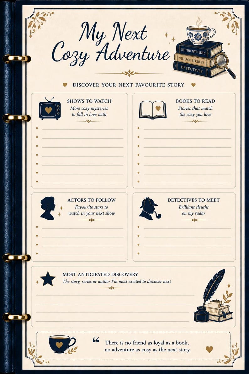 May include: A planner page titled My Next Cozy Adventure with sections for Shows to Watch, Books to Read, Actors to Follow, Detectives to Meet, and Most Anticipated Discovery. It features illustrations of books, a teacup, and a quill pen.