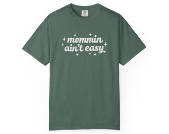 Mommin Ain't Easy Graphic Tee, Comfort Colors Mama Shirt, Motherhood Apparel