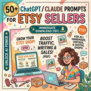 May include: A digital guide titled 50+ ChatGPT / Claude Prompts for Etsy Sellers featuring text about boosting traffic and sales. The graphic includes a laptop, a person working on a computer, craft supplies, and icons related to Etsy shop management.