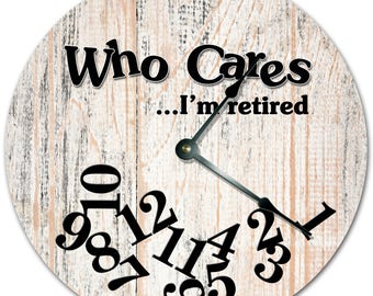 10.5" WHO CARES I'm RETIRED Wood Design Clock - Living Room Clock - Large 10.5" Wall Clock - Home Décor Clock - 7271