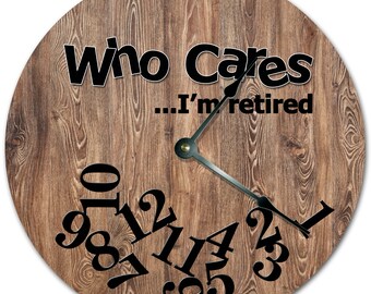 10.5" WHO CARES I'm RETIRED Wood Design Clock - Brown Clock - Living Room Clock - Large 10.5" Wall Clock - Home Décor Clock - 7303