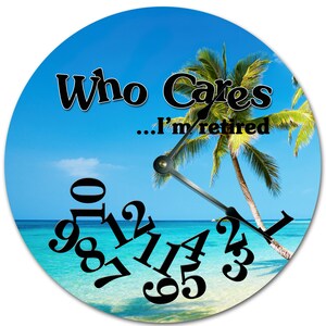 10.5" WHO CARES I'm RETIRED Beach Clock - Living Room Clock - Large 10.5" Wall Clock - Home Décor Clock - 7412