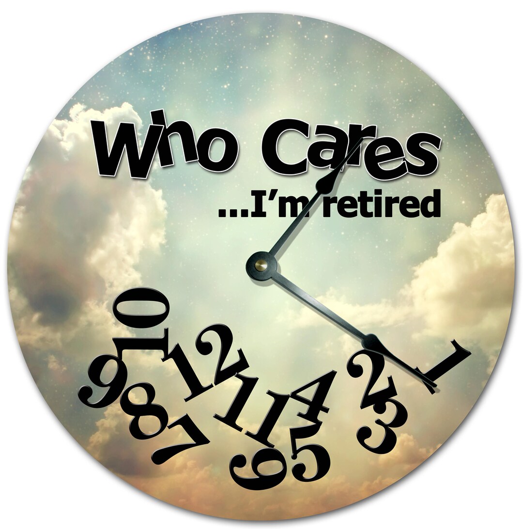 10.5 WHO CARES I'm RETIRED Sky Clock Living Room Clock Large 10.5 Wall Clock Home Décor Clock