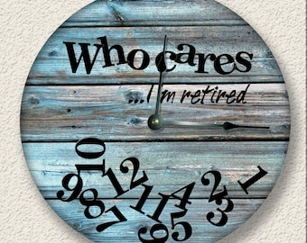 WHO CARES I'm Retired Wall Clock - Distressed Teal Board Print - Large 10.5" Wall Clock - Round Wall Clock - Cabin Clock - Rustic