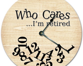 Funny Retirement Clock: 10.5" "Who Cares I'm Retired" Design