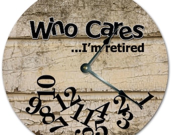 Funny Retirement Clock: "Who Cares I'm Retired" 10.5" MDF Wall Decor
