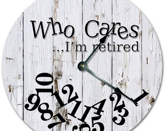 10.5" WHO CARES I'm RETIRED Wood Design Clock - Living Room Clock - Large 10.5" Wall Clock - Home Décor Clock - 7277