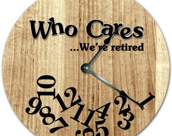 10.5" WHO CARES We're RETIRED Wood Design Clock - Living Room Clock - Large 10.5" Wall Clock - Home Décor Clock - 4517