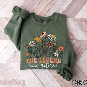 The Legend Has Retired Sweatshirt, Funny Retirement Gifts, Funny Retirement Sweater, Wildflowers Retired 2024 Gift for Her, Plus Size Tops