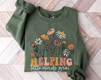 Helping Little minds Grow, Kindergarten Teacher Sweatshirt, KD Teacher Gifts, Teacher Life Sweatshirt, Wildflowers Teacher Sweatshirt Teach