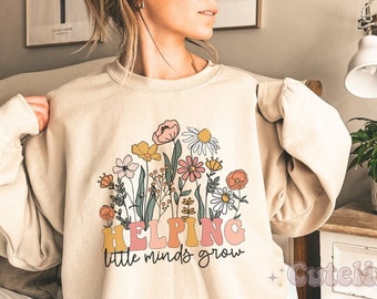 Helping Little minds Grow, Kindergarten Teacher Sweatshirt, KD Teacher Gifts, Teacher Life Sweatshirt, Wildflowers Teacher Sweatshirt Teach