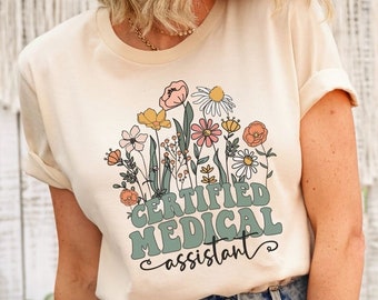 Medical Assistant Shirt Gift for CMA Shirt Med Assistant Tshirt Doctor Assistant Certified Medical T-shirt Wildflower Shirt CMA tshirts