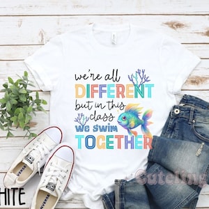 Back to school shirt, Teacher Shirt, Elementary Teacher TShirt, We&#39;re All Different But In This Class We Swim Together, Cute Fish Shirt Top