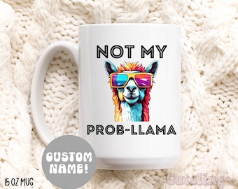 Not My Prob-llama Funny Coffee Mug, Birthday Gift Llama Gift for Llama Lover Funny Llama Mug, Quote Coffee Mug, Office Gifts for Him Her