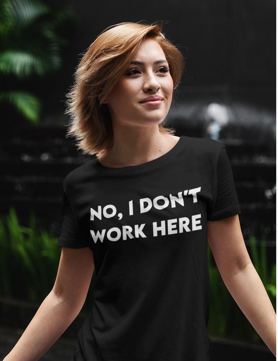 No I Don't Work Here Funny Sarcastic Slogan for - Etsy