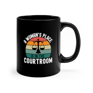 Women In Law gifts, A Woman&#39;s Place is in the Courtroom, RGB Quotes, Women empowerment Female Law student, lawyer, attorney mug