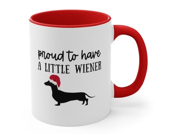 Funny Wiener dog mug, 11 oz Funny Christmas coffee mug, Proud to have a little wiener, Dachshund gift for Dad Uncle Brother Husband