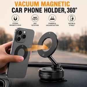 May include: A black magnetic car phone holder with a circular mount, adjustable arm, and vacuum suction base. The text reads VACUUM MAGNETIC CAR PHONE HOLDER, 360°, STRONG MAGNETIC HOLD, 360° ROTATION, POWERFUL VACUUM SUCTION, SECURE & STABLE, TIGHT, OPEN.