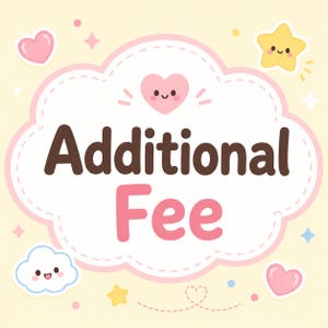 May include: A light yellow graphic featuring a central white cloud shape with a pink outline containing the dark brown text Additional Fee. The design includes small pink hearts, a yellow star, and a white cloud, all with smiling faces.