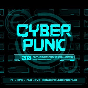 May include: A collection of cyan digital frames and interface elements on a black background. The central text reads CYBER PUNK 30 FUTURISTIC FRAME COLLECTION. Below, text indicates AI, EPS, PNG, SVG, and a bonus PSD file are included.